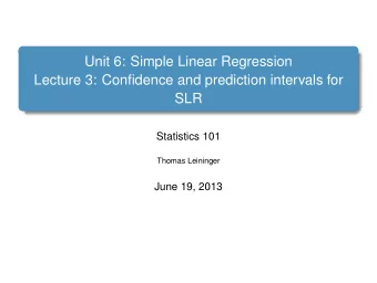 Unit 6: Simple Linear Regression  Lecture 3: Confidence and prediction intervals for  SLR
