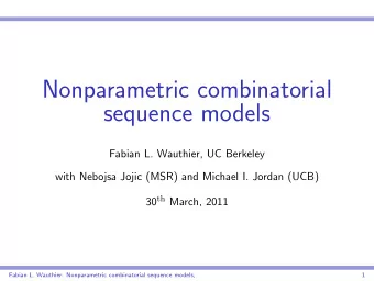 Nonparametric combinatorial  sequence models  Fabian L. Wauthier, UC Berkeley  with Nebojsa Jojic