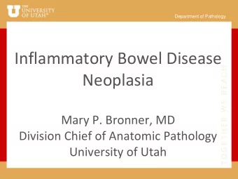 Neoplasia  Mary P. Bronner, MD  Division Chief of Anatomic Pathology  University of Utah