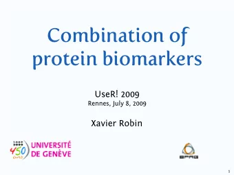 Combination of  protein biomarkers  UseR! 2009  Rennes, July 8, 2009  Xavier Robin  1  Outline