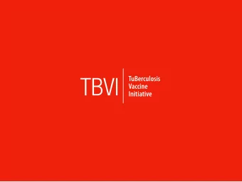The  e TuBer  erculos  culosis  is Vacc  ccin  ine  e Init  itia  iativ  ive  e (TBVI)  Research