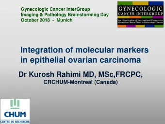 in epithelial ovarian carcinoma  Dr Kurosh Rahimi MD, MSc,FRCPC,  CRCHUM-Montreal (Canada)  COEUR