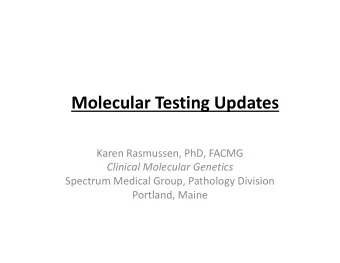 Molecular Testing Updates  Karen Rasmussen, PhD, FACMG  Clinical Molecular Genetics  Spectrum