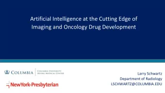 Artificial Intelligence at the Cutting Edge of  Imaging and Oncology Drug Development  Larry