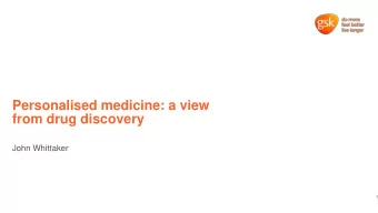 Personalised medicine: a view  from drug discovery  John Whittaker  1  Plan  Definition  Drug