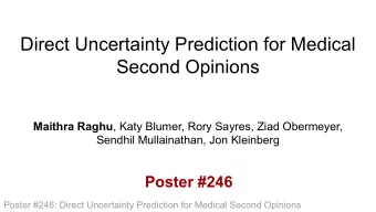 Direct Uncertainty Prediction for Medical  Second Opinions Maithra Raghu , Katy Blumer, Rory