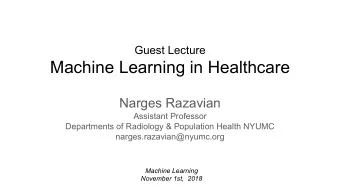 Machine Learning in Healthcare  Narges Razavian  Assistant Professor  Departments of Radiology