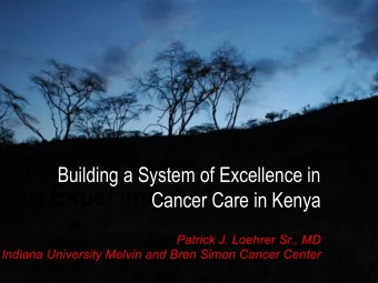 Cancer in Kenya:  Building a System of Excellence in An Experiment in Care  Cancer Care in Kenya
