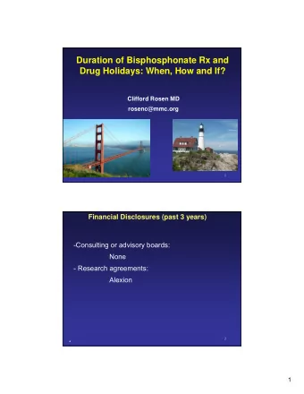 Duration of Bisphosphonate Rx and  Drug Holidays: When, How and If?  Clifford Rosen MD