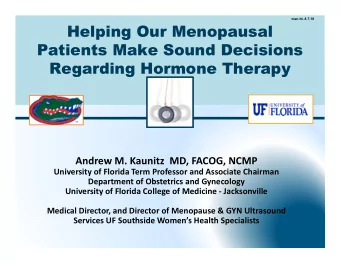 Helping Our Menopausal  Patients Make Sound Decisions  Regarding Hormone Therapy  Andrew M. Kaunitz