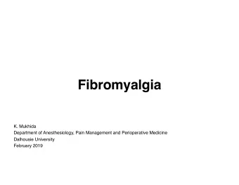 Fibromyalgia  K. Mukhida  Department of Anesthesiology, Pain Management and Perioperative Medicine