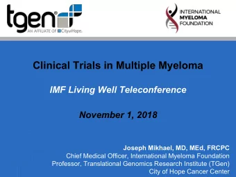 Clinical Trials in Multiple Myeloma  IMF Living Well Teleconference  November 1, 2018  Joseph