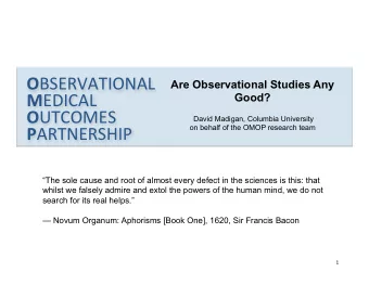 O BSERVATIONAL      Are Observational Studies Any M EDICAL   Good? O UTCOMES    David