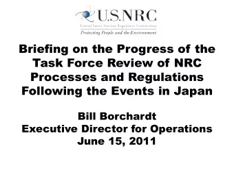 Briefing on the Progress of the  Task Force Review of NRC  Processes and Regulations  Following the