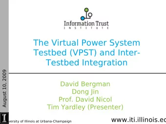 The Virtual Power System  Testbed (VPST) and Inter-  Testbed Integration  August 10, 2009  David