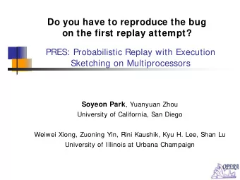 Do you have to reproduce the bug  on the first replay attempt?  PRES: Probabilistic Replay with