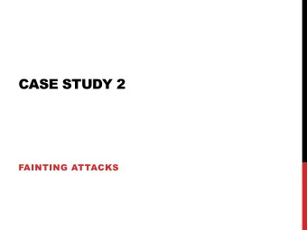 CASE STUDY 2  FAINTING ATTACKS FAINTING  ANYTHING FROM A  NUISANCE TO SERIOUS  A 55 year old man
