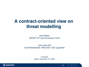 A contract-oriented view on  threat modelling  Ketil Stlen  SINTEF ICT and University of Oslo