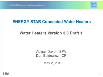 ENERGY STAR Connected Water Heaters  Water Heaters Version 3.3 Draft 1  Abigail Daken, EPA  Dan