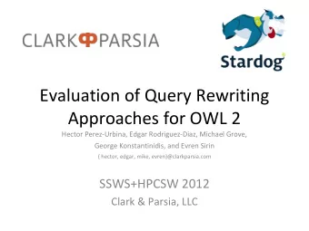 Evaluation of Query Rewriting  Approaches for OWL 2  Hector Perez-Urbina, Edgar Rodriguez-Diaz,