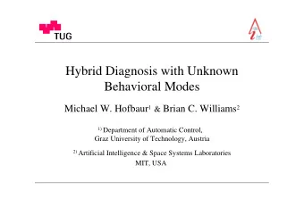 Hybrid Diagnosis with Unknown  Behavioral Modes Michael W. Hofbaur 1 &amp; Brian C. Williams 2 1)