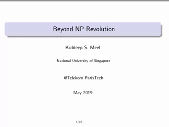 Beyond NP Revolution  Kuldeep S. Meel  National University of Singapore  @Telekom ParisTech  May