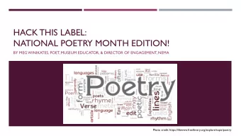 HACK THIS LABEL:  NATIONAL POETRY MONTH EDITION!  BY MEG WINIKATES, POET, MUSEUM EDUCATOR, &amp;