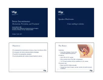 Stress Incontinence  Mechanism, Prevention, and Treatment  I have nothing to disclose  Kavita