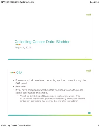 Collecting Cancer Data: Bladder  August 4, 2016  1  Q&amp;A   Please submit all questions