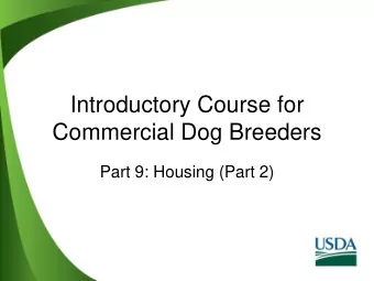 Introductory Course for  Commercial Dog Breeders  Part 9: Housing (Part 2)  Introduction  Housing
