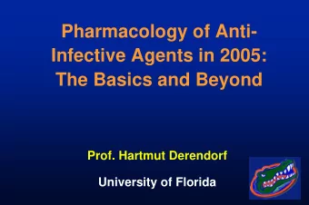 Pharmacology of Anti-  Infective Agents in 2005:  The Basics and Beyond  Prof. Hartmut Derendorf