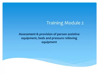 Training Module 2  Assessment &amp; provision of person assistive  equipment, beds and pressure