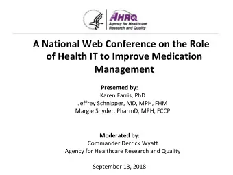 A National Web Conference on the Role of Health IT to Improve Medication Management Presented by: