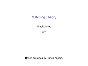 Matching Theory  Mihai Manea  MIT  Based on slides by Fuhito Kojima.  Market Design  Traditional