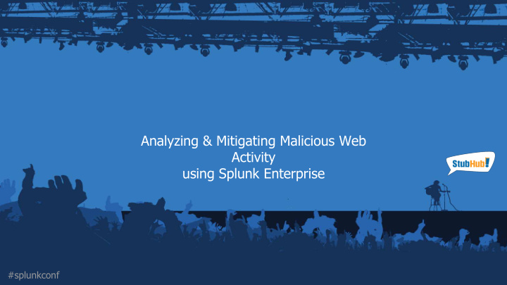 analyzing mitigating malicious web activity using splunk