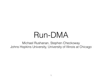 Run-DMA  Michael Rushanan, Stephen Checkoway  Johns Hopkins University, University of Illinois at