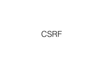 CSRF  Recall: Session using  Cookies  Browser  Server  POST/login.cgi  r  o  a  t  c  i  n  t  e  h