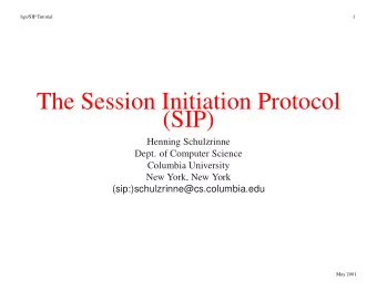 The Session Initiation Protocol  (SIP)  Henning Schulzrinne  Dept. of Computer Science  Columbia