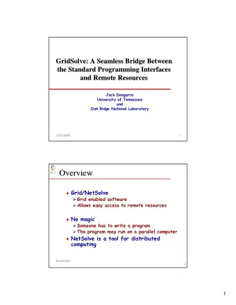 Overview  Overview  Grid/NetSolve  Grid enabled software  Allows easy access to remote