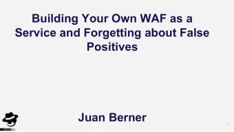 Building Your Own WAF as a  Service and Forgetting about False  Positives  Juan Berner  1  About me