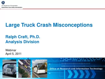 Large Truck Crash Misconceptions  Ralph Craft, Ph.D.  Analysis Division  Webinar  April 5, 2011