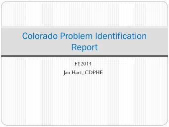 Colorado Problem Identification  Report  FY2014  Jan Hart, CDPHE  Objectives  Review of the Data