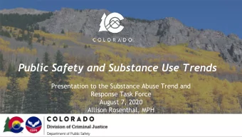 Public Safety and Substance Use Trends  Presentation to the Substance Abuse Trend and  Response
