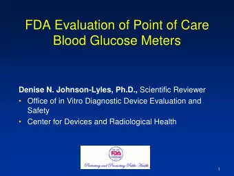 FDA Evaluation of Point of Care Blood Glucose Meters Denise N. Johnson-Lyles, Ph.D., Scientific
