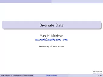 Bivariate Data  Marc H. Mehlman  marcmehlman@yahoo.com  University of New Haven  Marc Mehlman  Marc