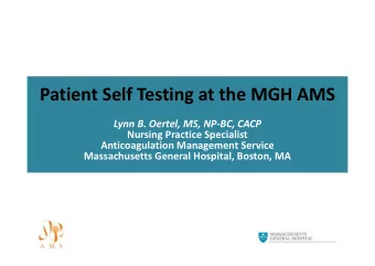 Patient Self Testing at the MGH AMS  Lynn B. Oertel, MS, NP-BC, CACP  Nursing Practice Specialist