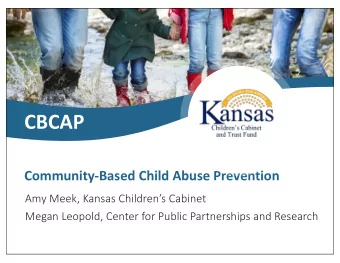 CBCAP  Community-Based Child Abuse Prevention  Amy Meek, Kansas Childrens Cabinet  Megan