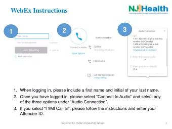 WebEx Instructions  3  2  1  1. When logging in, please include a first name and initial of your