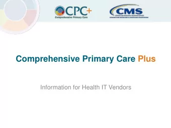 Comprehensive Primary Care Plus  Information for Health IT Vendors  1  Comprehensive Primary Care