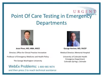 Point Of Care Testing in Emergency  Departments  Jesse Pines, MD, MBA, MSCE  George Hertner, MD,